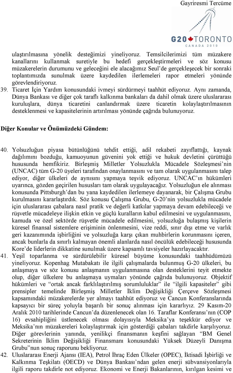 toplantımızda sunulmak üzere kaydedilen ilerlemeleri rapor etmeleri yönünde görevlendiriyoruz. 39. Ticaret İçin Yardım konusundaki ivmeyi sürdürmeyi taahhüt ediyoruz.