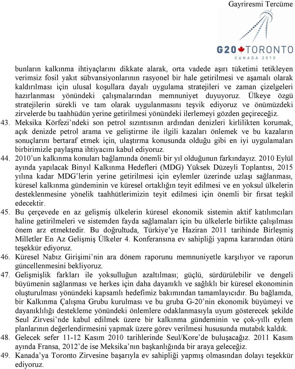 Ülkeye özgü stratejilerin sürekli ve tam olarak uygulanmasını teşvik ediyoruz ve önümüzdeki zirvelerde bu taahhüdün yerine getirilmesi yönündeki ilerlemeyi gözden geçireceğiz. 43.