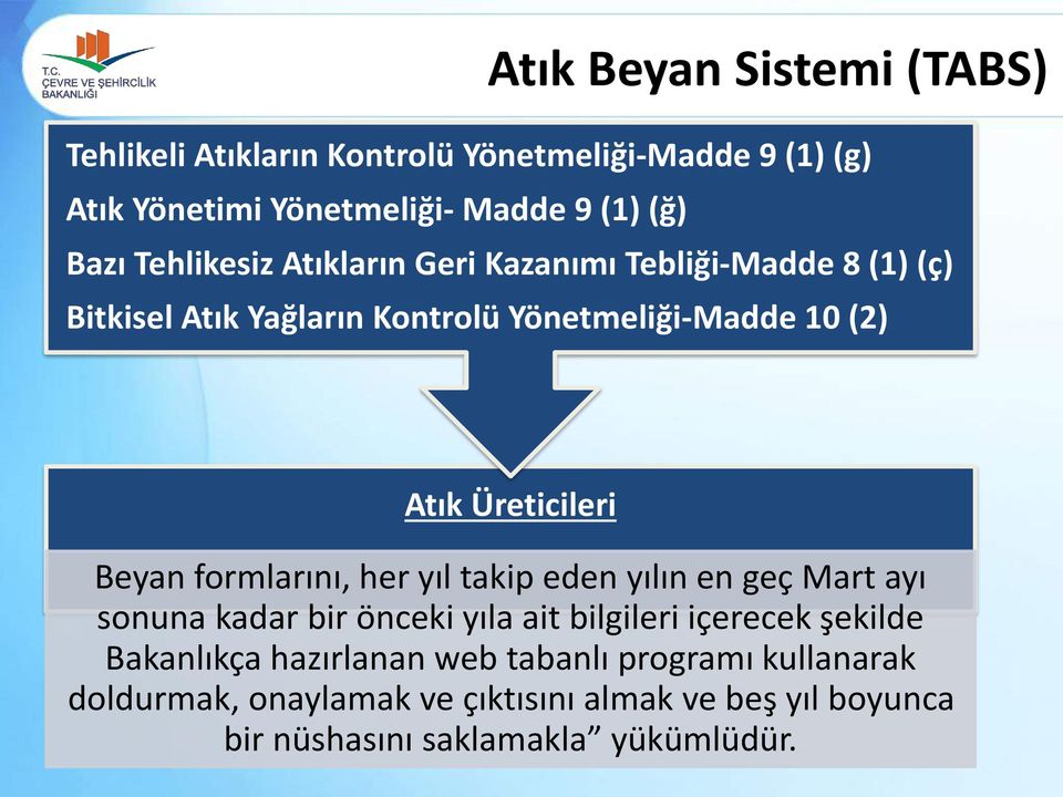 Beyan formlarını, her yıl takip eden yılın en geç Mart ayı sonuna kadar bir önceki yıla ait bilgileri içerecek şekilde Bakanlıkça