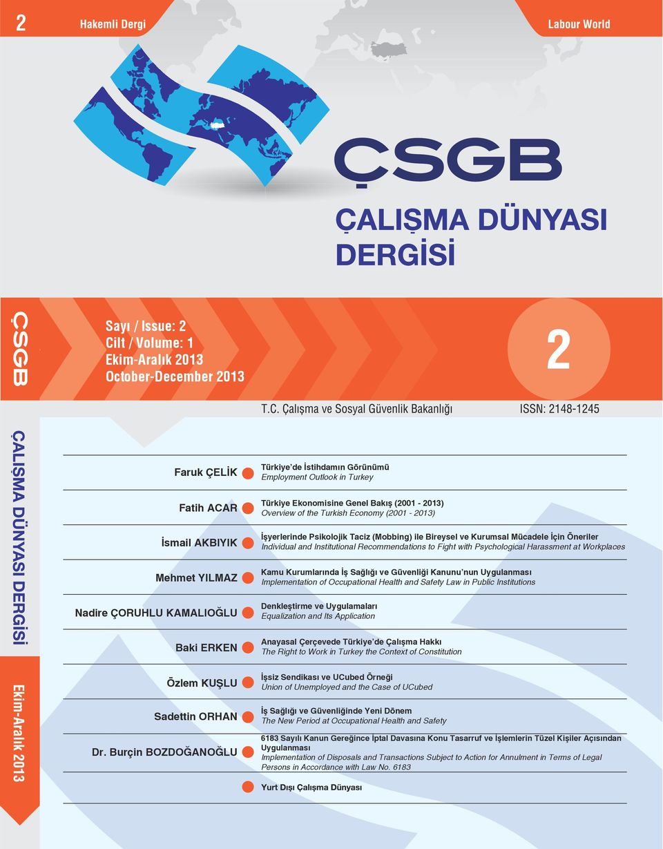 Fight with Psychological Harassment at Workplaces Mehmet YILMAZ Nadire ÇORUHLU KAMALIOĞLU Kamu Kurumlarında İş Sağlığı ve Güvenliği Kanunu nun Uygulanması Implementation of Occupational Health and