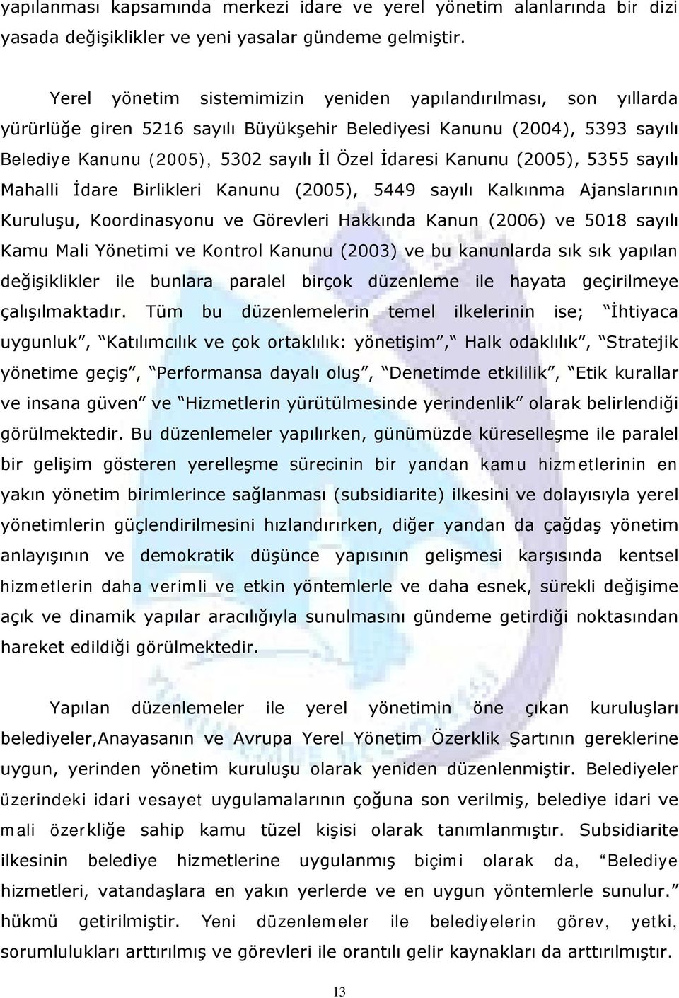 Kanunu (2005), 5355 sayılı Mahalli İdare Birlikleri Kanunu (2005), 5449 sayılı Kalkınma Ajanslarının Kuruluşu, Koordinasyonu ve Görevleri Hakkında Kanun (2006) ve 5018 sayılı Kamu Mali Yönetimi ve