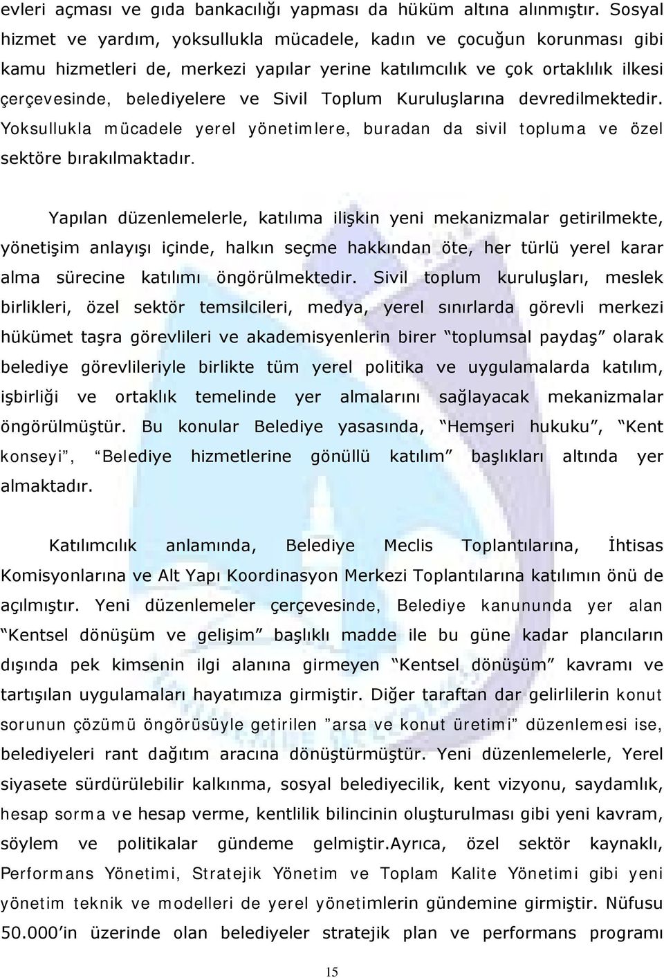 Toplum Kuruluşlarına devredilmektedir. Yoksullukla mücadele yerel yönetimlere, buradan da sivil topluma ve özel sektöre bırakılmaktadır.