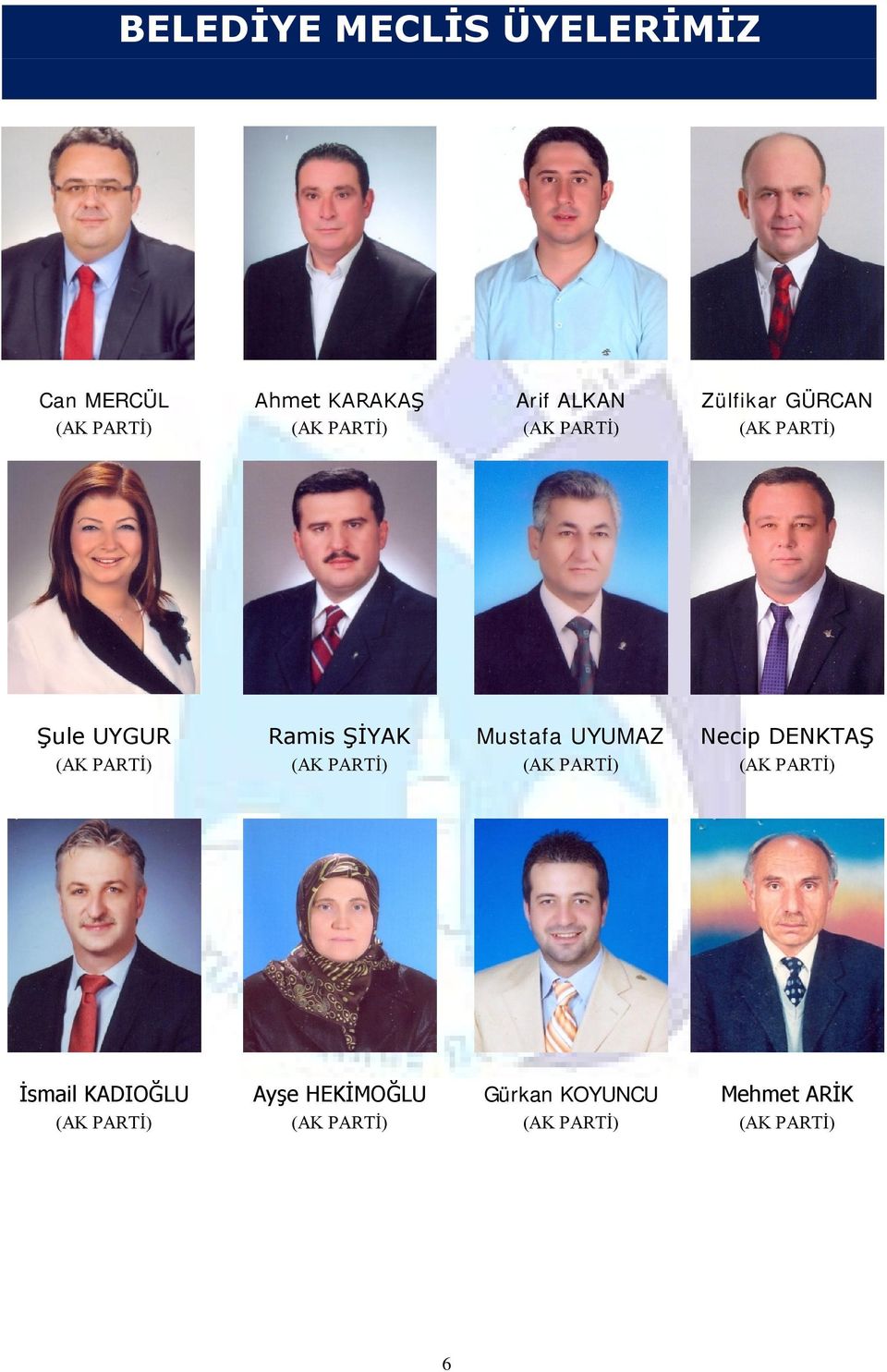 (AK PARTİ) Mustafa UYUMAZ (AK PARTİ) Necip DENKTAŞ (AK PARTİ) İsmail KADIOĞLU