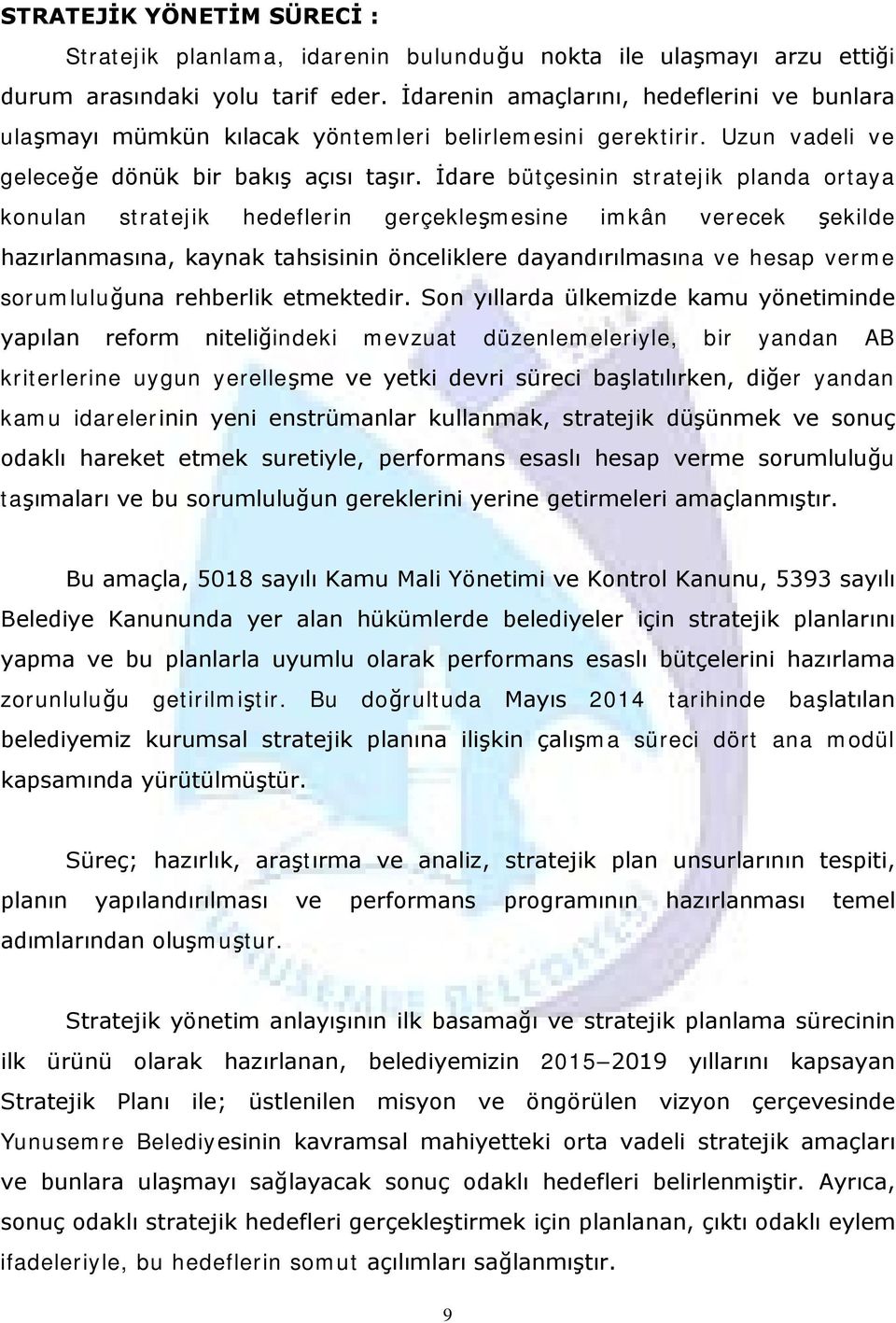 İdare bütçesinin stratejik planda ortaya konulan stratejik hedeflerin gerçekleşmesine imkân verecek şekilde hazırlanmasına, kaynak tahsisinin önceliklere dayandırılmasına ve hesap verme sorumluluğuna