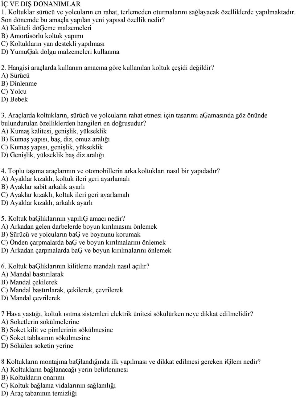 Hangisi araçlarda kullanım amacına göre kullanılan koltuk çeşidi değildir? A) Sürücü B) Dinlenme C) Yolcu D) Bebek 3.