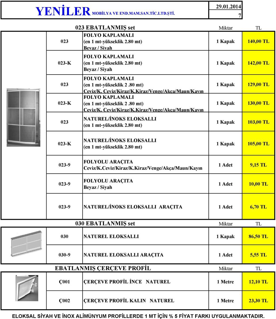 Kiraz/Venge/Akça/Maun/Kayın FOLYO KAPLAMALI (en 1 mt-yükseklik 2.80 mt) Ceviz/K. Ceviz/Kiraz/K.Kiraz/Venge/Akça/Maun/Kayın 023 NATUREL/İNOKS ELOKSALLI (en 1 mt-yükseklik 2.