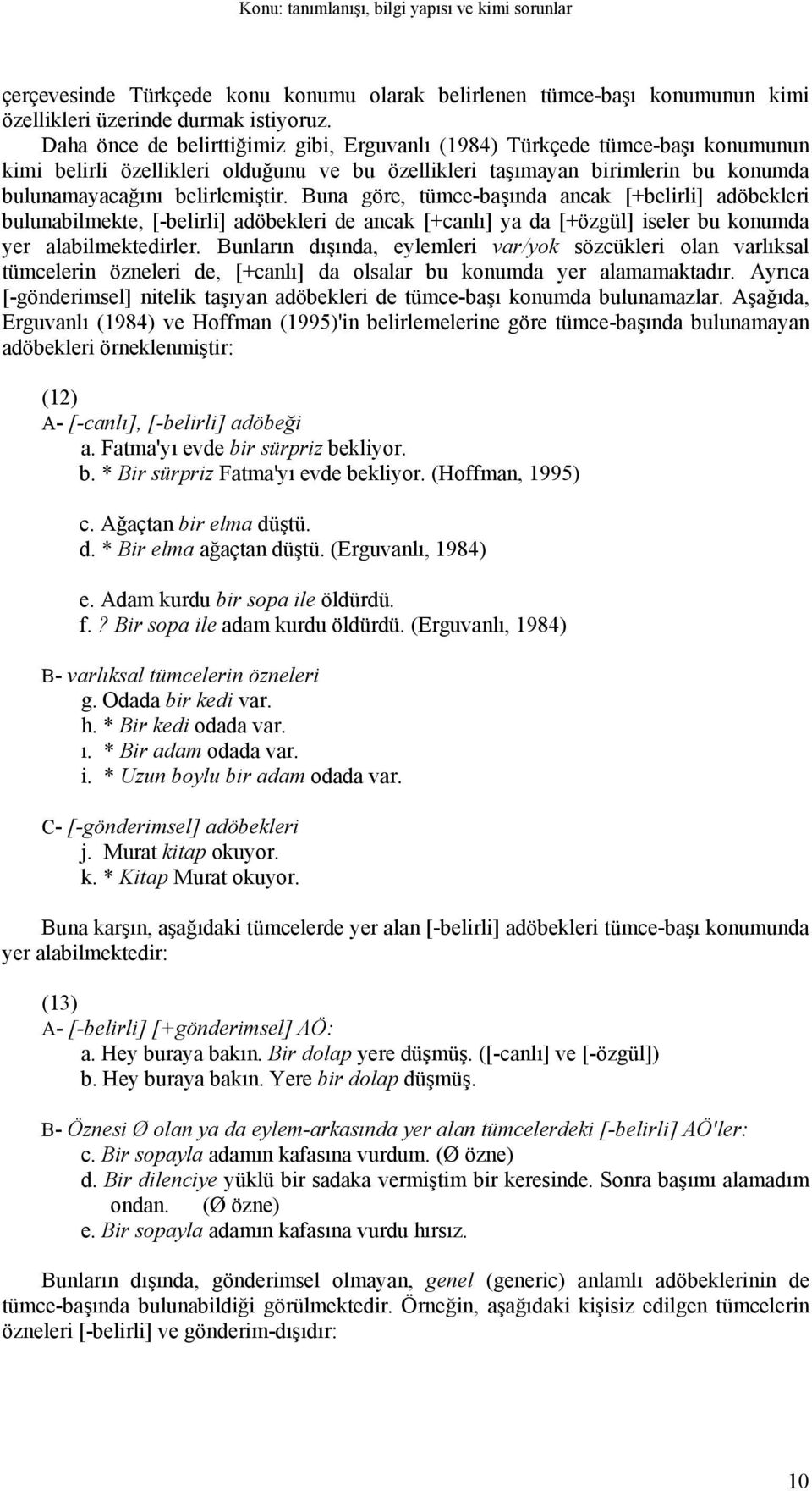 Buna göre, tümce-başında ancak [+belirli] adöbekleri bulunabilmekte, [-belirli] adöbekleri de ancak [+canlı] ya da [+özgül] iseler bu konumda yer alabilmektedirler.