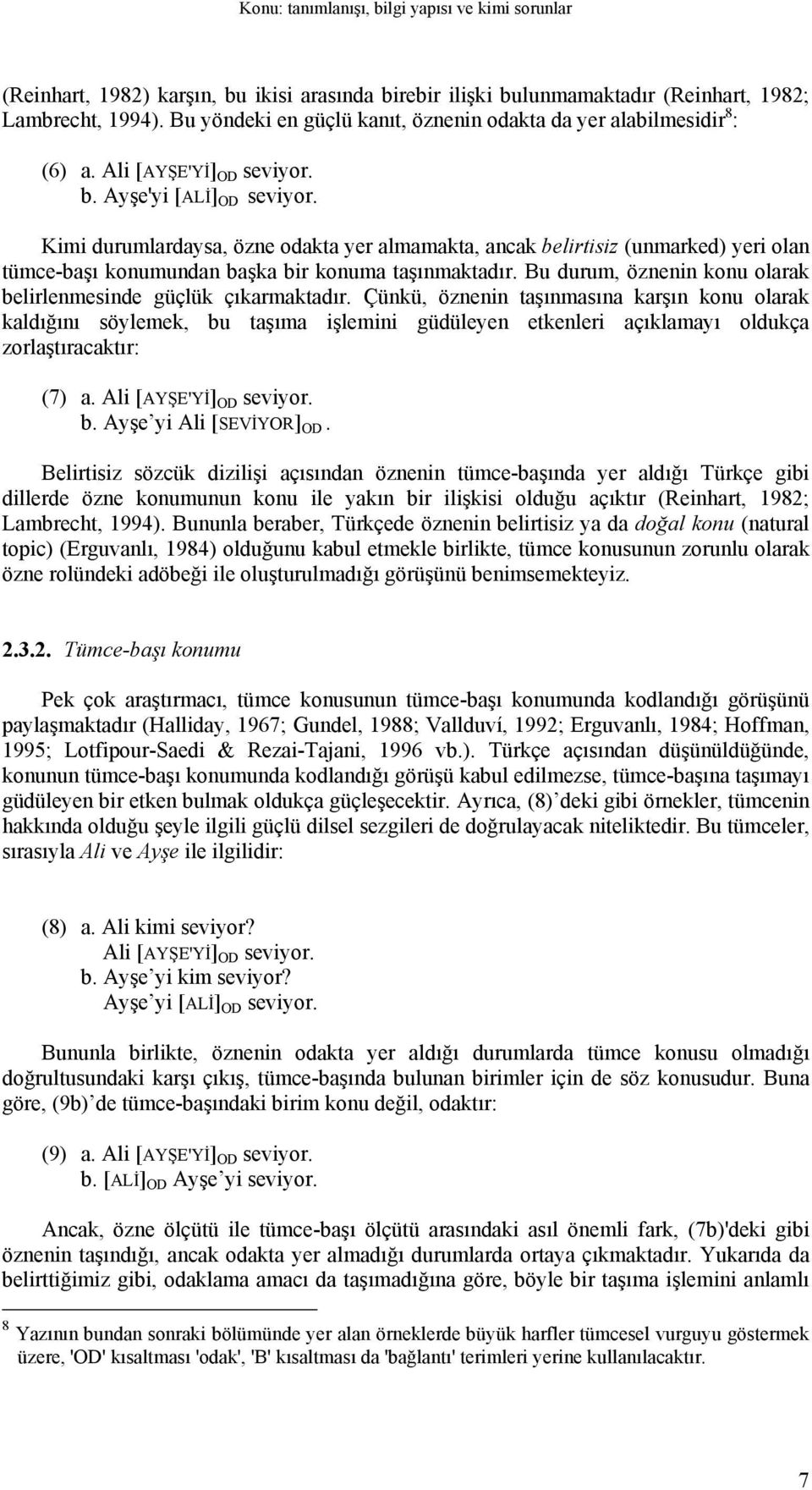 Bu durum, öznenin konu olarak belirlenmesinde güçlük çıkarmaktadır.