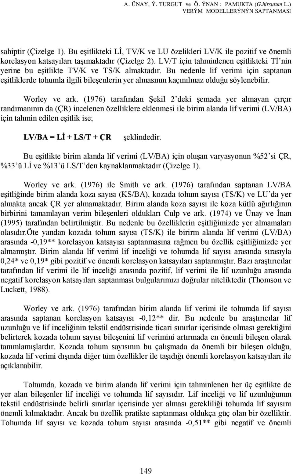 LV/T için tahminlenen eşitlikteki TĐ nin yerine bu eşitlikte TV/K ve TS/K almaktadır.