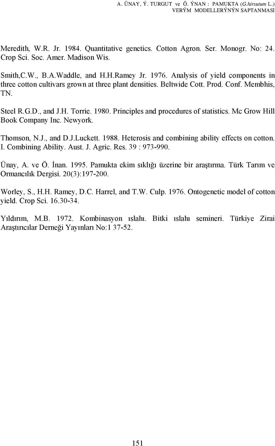 , and J.H. Torrie. 1980. Principles and procedures of statistics. Mc Grow Hill Book Company Inc. Newyork. Thomson, N.J., and D.J.Luckett. 1988. Heterosis and combining ability effects on cotton. I. Combining Ability.
