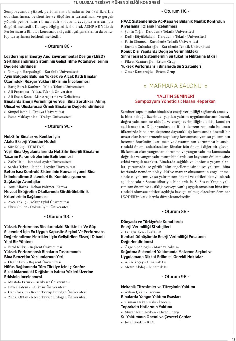 - Oturum 8C - Leadershıp in Energy And Envıronmental Design (LEED) Sertifikalandırma Sisteminin Geliştirilme Potansiyellerinin Değerlendirilmesi Timuçin Harputlugil - Karabük Üniversitesi Aynı