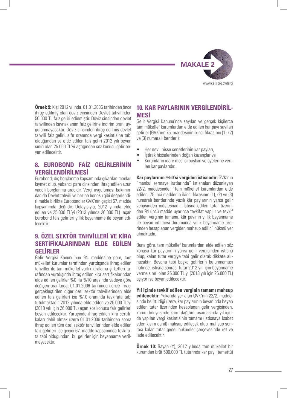 Döviz cinsinden ihraç edilmiş devlet tahvili faiz geliri, sıfır oranında vergi kesintisine tabi olduğundan ve elde edilen faiz geliri 2012 yılı beyan sınırı olan 25.