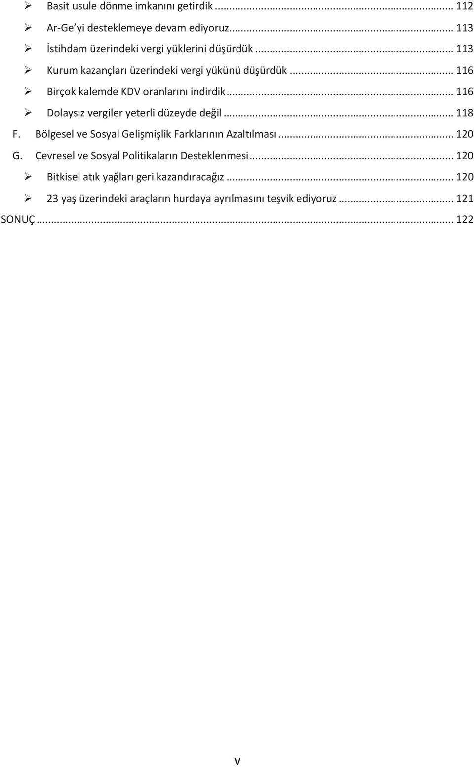 .. 116 Dolaysız vergiler yeterli düzeyde değil... 118 F. Bölgesel ve Sosyal Gelişmişlik Farklarının Azaltılması... 120 G.