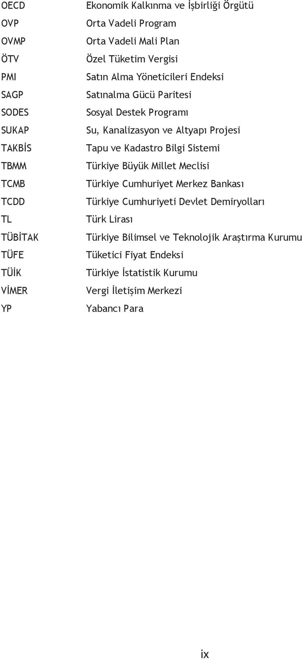 ve Altyapı Projesi Tapu ve Kadastro Bilgi Sistemi Türkiye Büyük Millet Meclisi Türkiye Cumhuriyet Merkez Bankası Türkiye Cumhuriyeti Devlet