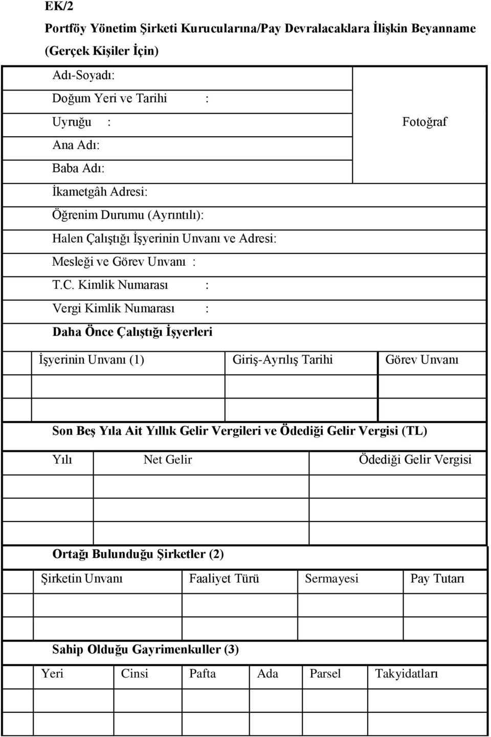 Kimlik Numarası : Vergi Kimlik Numarası : Daha Önce Çalıştığı İşyerleri İşyerinin Unvanı () Giriş-Ayrılış Tarihi Görev Unvanı Son Beş Yıla Ait Yıllık Gelir Vergileri ve