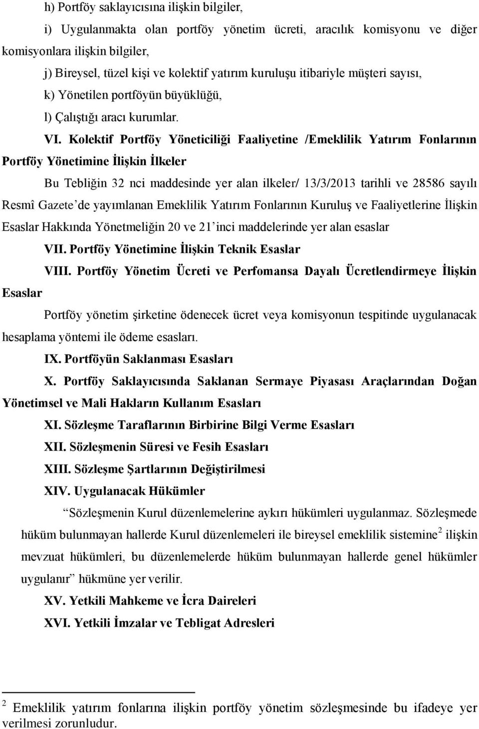 Kolektif Portföy Yöneticiliği Faaliyetine /Emeklilik Yatırım Fonlarının Portföy Yönetimine İlişkin İlkeler Bu Tebliğin 3 nci maddesinde yer alan ilkeler/ 3/3/03 tarihli ve 8586 sayılı Resmî Gazete de