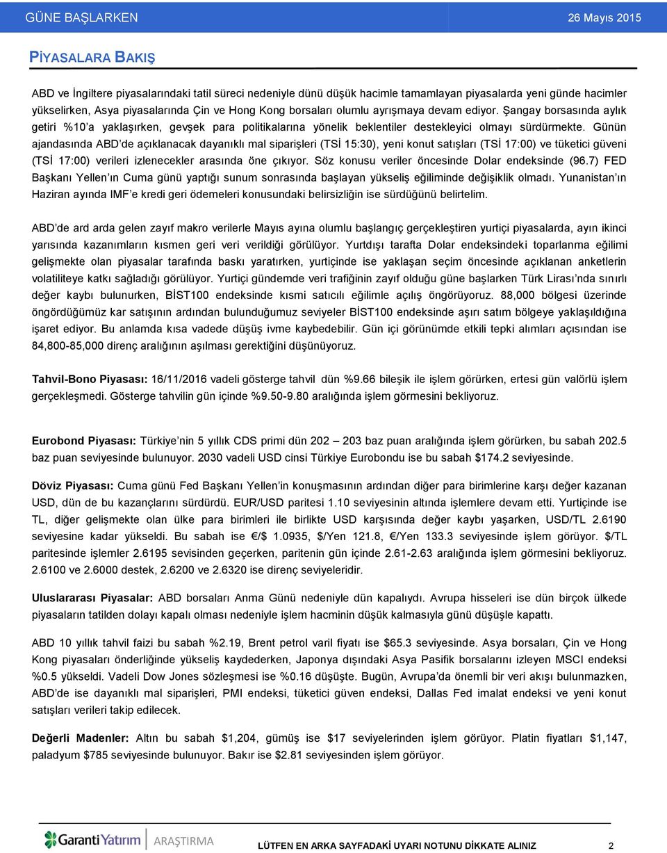 Günün ajandasında ABD de açıklanacak dayanıklı mal siparişleri (TSİ 15:30), yeni konut satışları (TSİ 17:00) ve tüketici güveni (TSİ 17:00) verileri izlenecekler arasında öne çıkıyor.