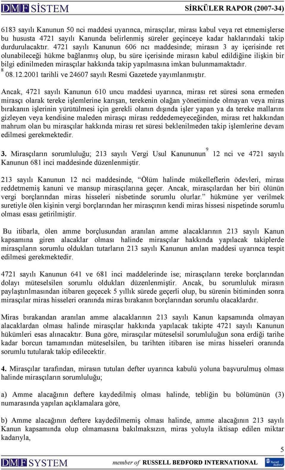 takip yapılmasına imkan bulunmamaktadır. 8 08.12.2001 tarihli ve 24607 sayılı Resmi Gazetede yayımlanmıştır.