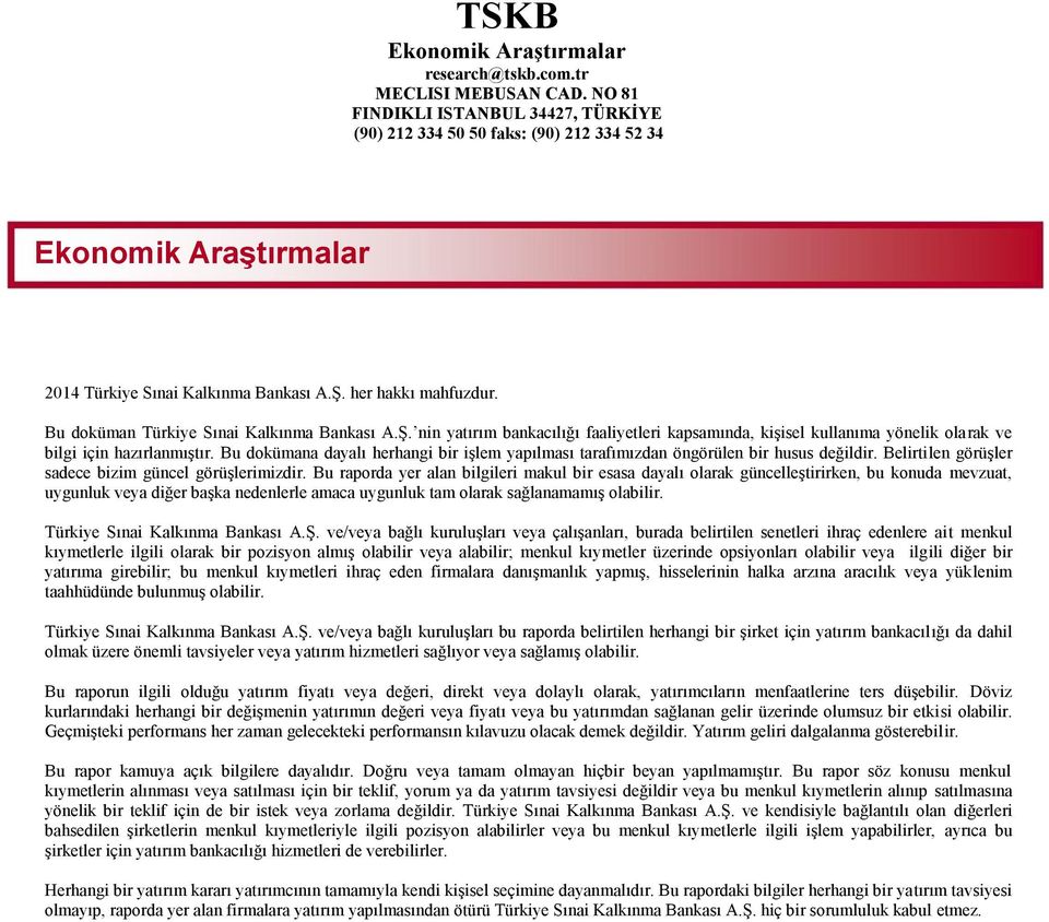 Bu doküman Türkiye Sınai Kalkınma Bankası A.Ş. nin yatırım bankacılığı faaliyetleri kapsamında, kişisel kullanıma yönelik olarak ve bilgi için hazırlanmıştır.