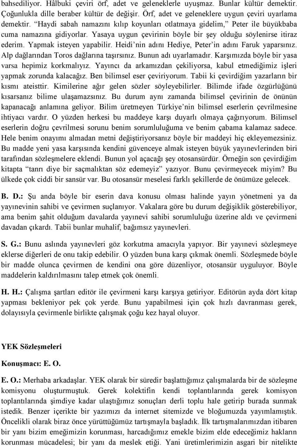 Heidi nin adını Hediye, Peter in adını Faruk yaparsınız. Alp dağlarından Toros dağlarına taşırsınız. Bunun adı uyarlamadır. Karşımızda böyle bir yasa varsa hepimiz korkmalıyız.