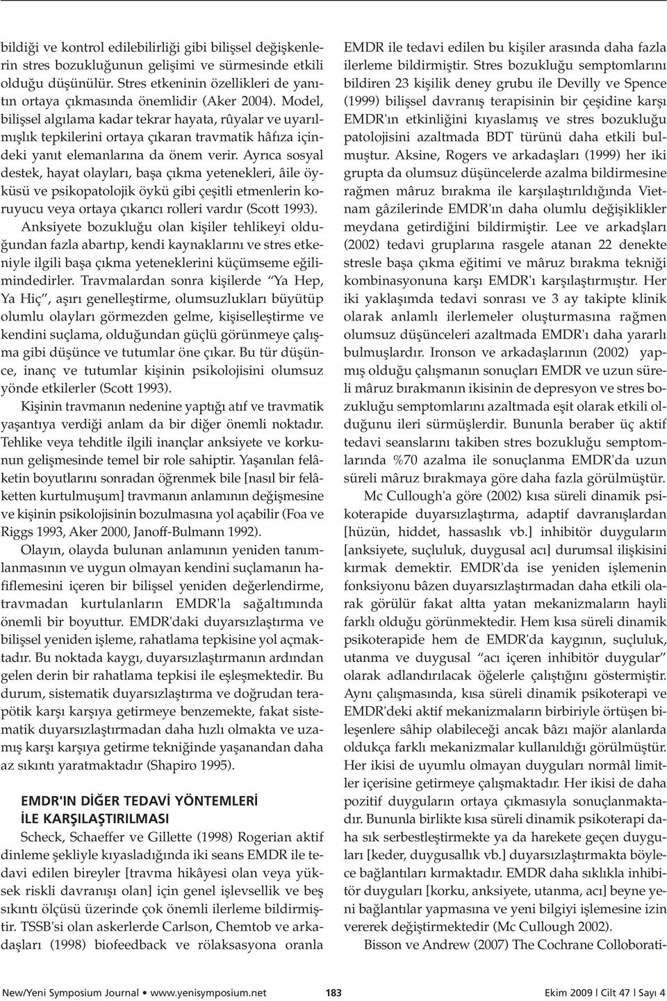 Model, biliflsel alg lama kadar tekrar hayata, rûyalar ve uyar lm fll k tepkilerini ortaya ç karan travmatik hâf za içindeki yan t elemanlar na da önem verir.