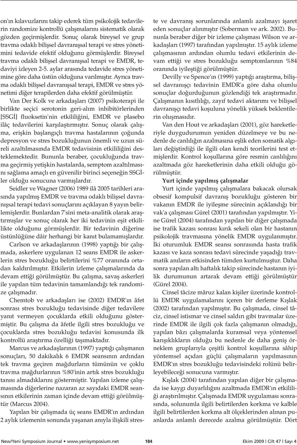 Bireysel travma odakl biliflsel davran flsal terapi ve EMDR, tedaviyi izleyen 2-5. aylar aras nda tedavide stres yönetimine göre daha üstün oldu una var lm flt r.