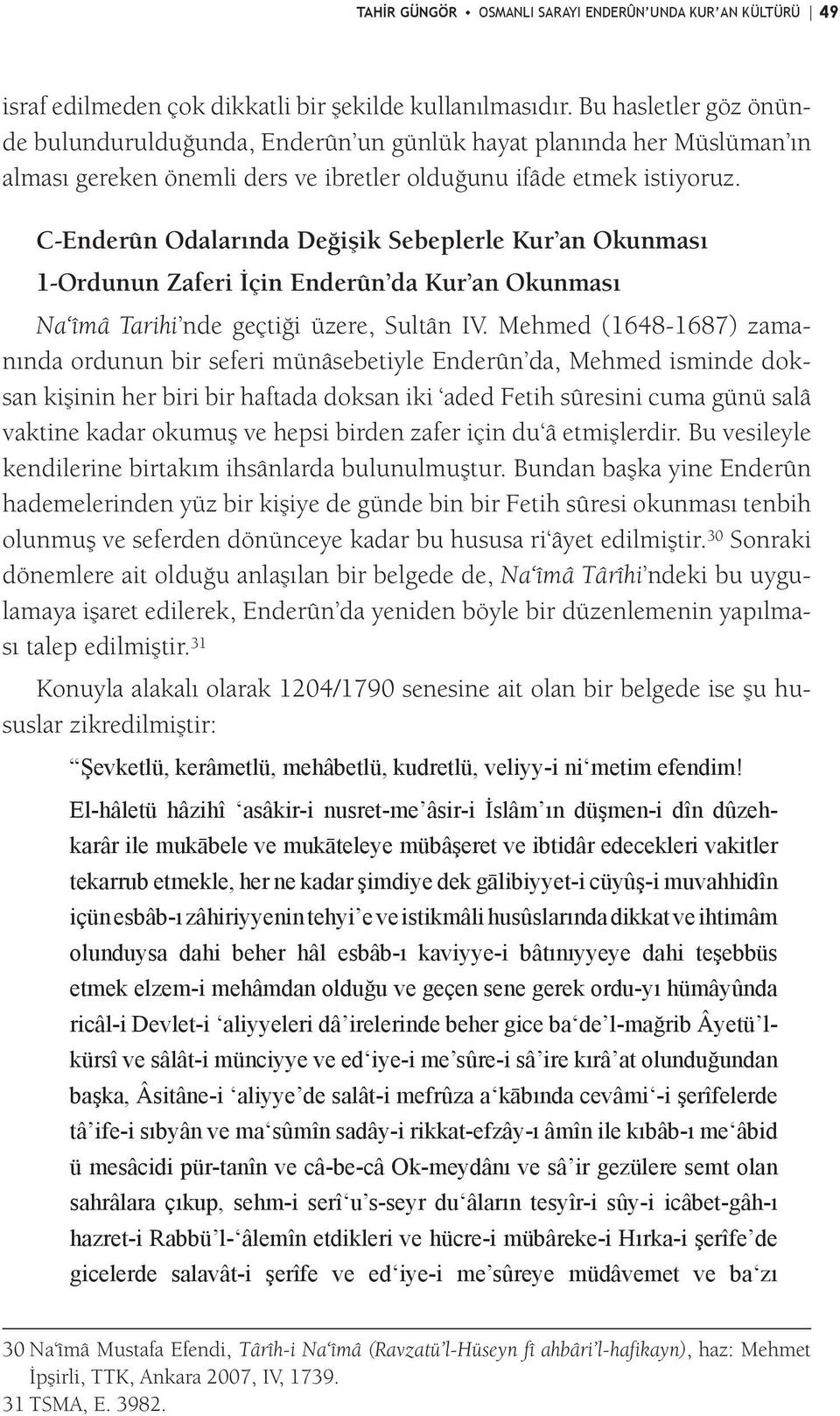 C- Enderûn Odalarında Değişik Sebeplerle Kur an Okunması 1-Ordunun Zaferi İçin Enderûn da Kur an Okunması Na îmâ Tarihi nde geçtiği üzere, Sultân IV.