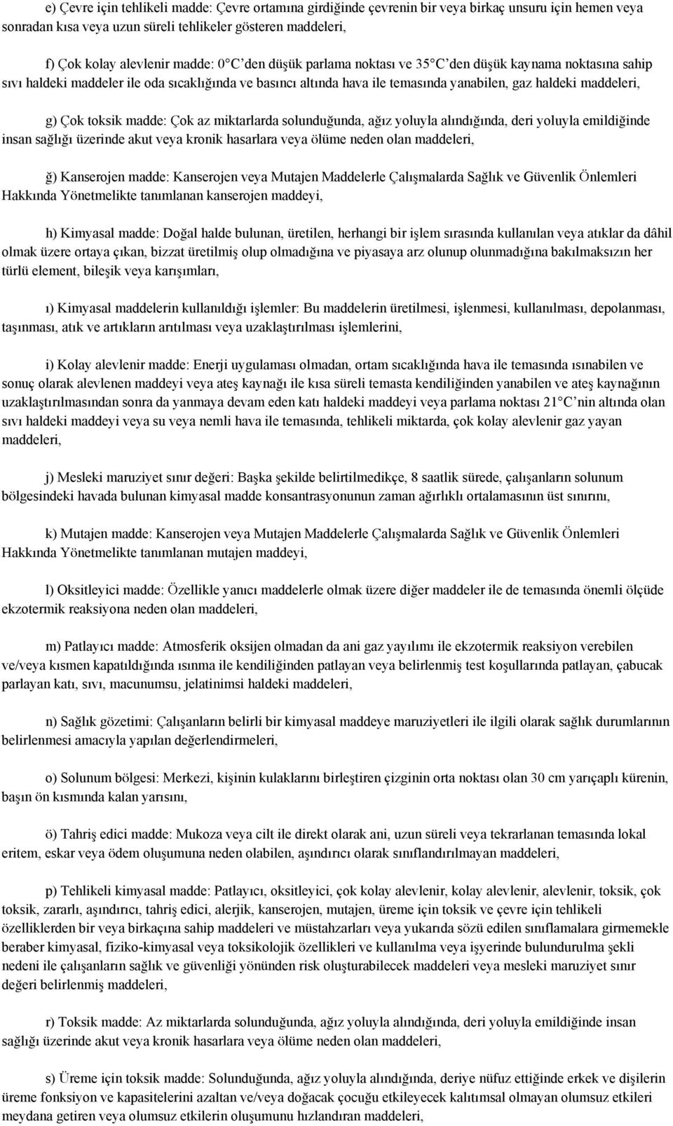 ük kaynama noktasına sahip sıvı haldeki maddeler ile oda sıcaklı"ında ve basıncı altında hava ile temasında yanabilen, gaz haldeki maddeleri, g) Çok toksik madde: Çok az miktarlarda solundu"unda,