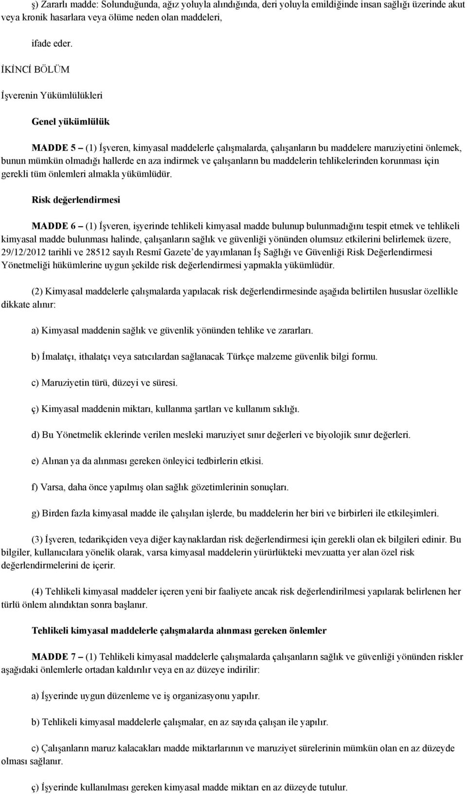 anların bu maddelerin tehlikelerinden korunması için gerekli tüm önlemleri almakla yükümlüdür. Risk de!erlendirmesi MADDE 6 (1) #!veren, i!