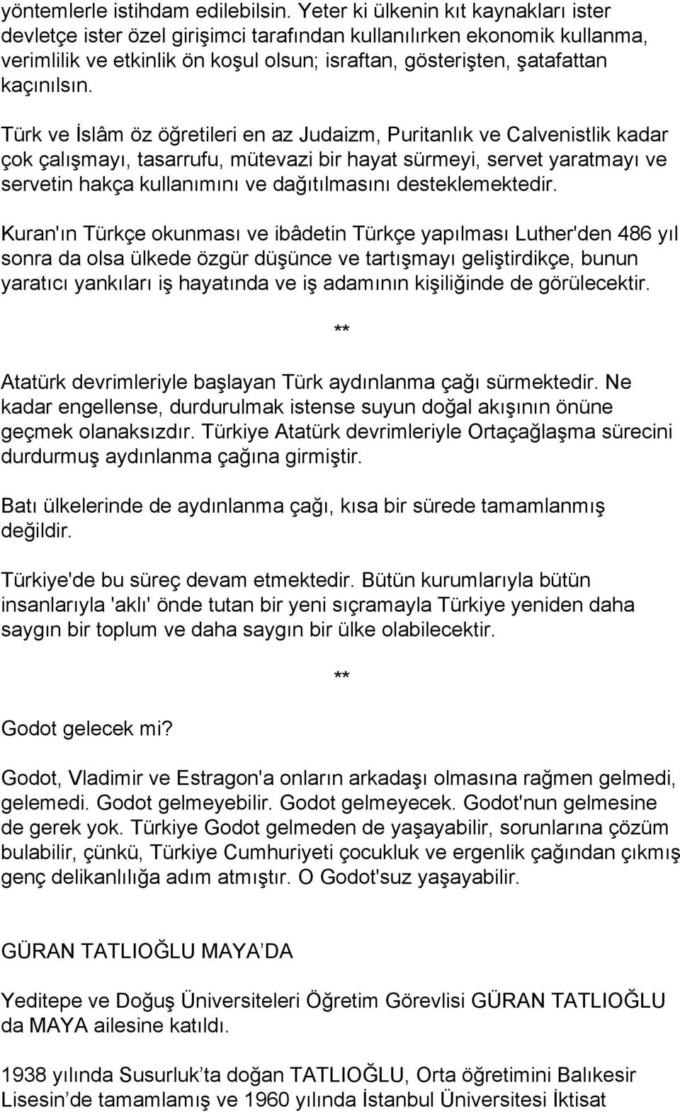 Türk ve İslâm öz öğretileri en az Judaizm, Puritanlık ve Calvenistlik kadar çok çalışmayı, tasarrufu, mütevazi bir hayat sürmeyi, servet yaratmayı ve servetin hakça kullanımını ve dağıtılmasını