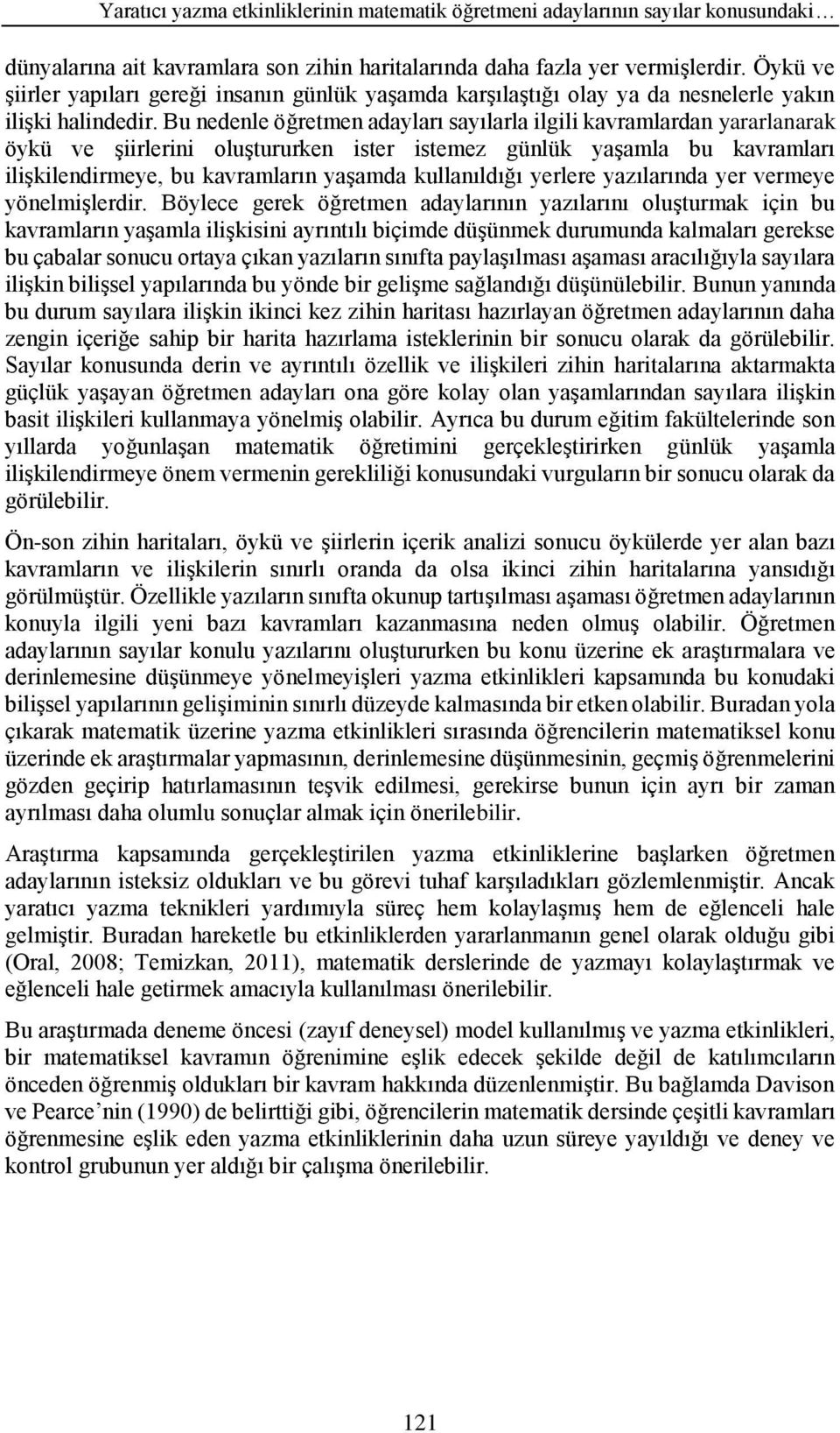 Bu nedenle öğretmen adayları sayılarla ilgili kavramlardan yararlanarak öykü ve şiirlerini oluştururken ister istemez günlük yaşamla bu kavramları ilişkilendirmeye, bu kavramların yaşamda