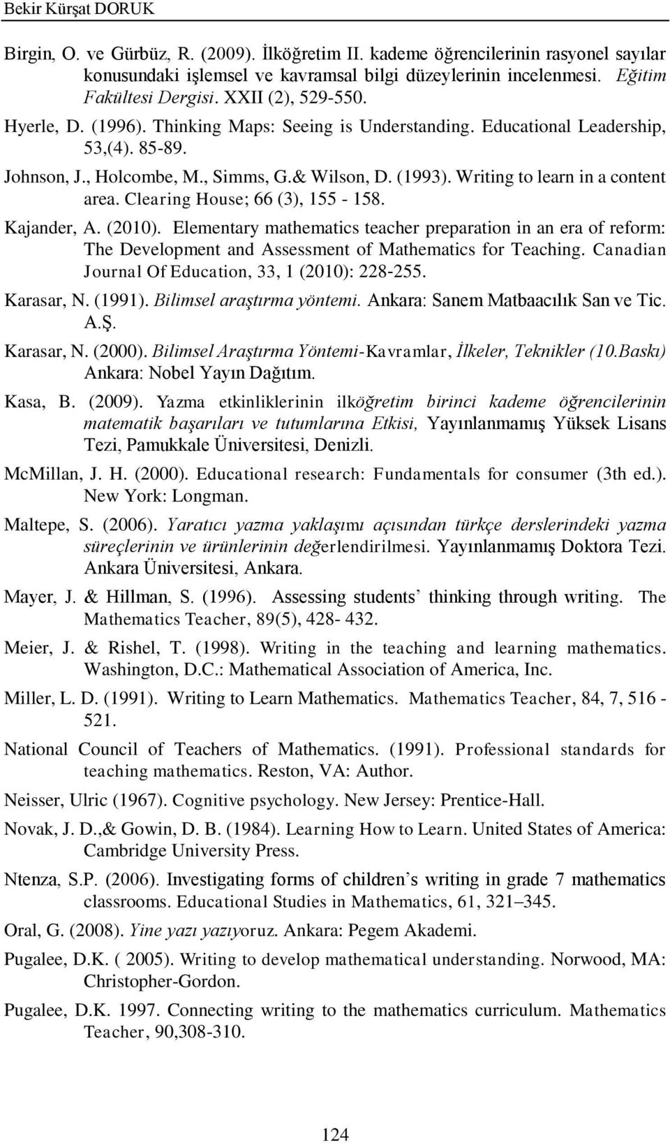 Writing to learn in a content area. Clearing House; 66 (3), 155-158. Kajander, A. (2010).