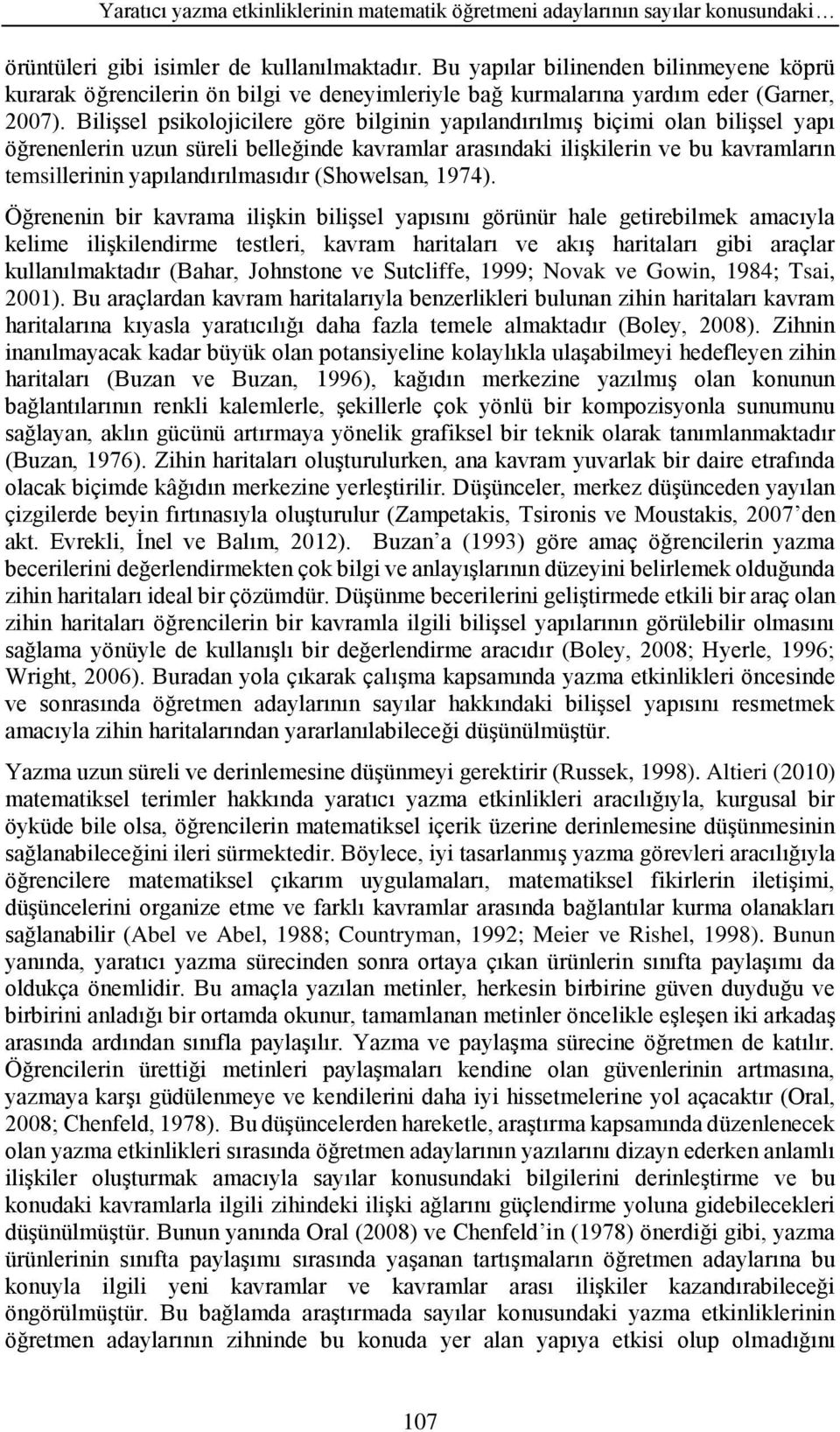 Bilişsel psikolojicilere göre bilginin yapılandırılmış biçimi olan bilişsel yapı öğrenenlerin uzun süreli belleğinde kavramlar arasındaki ilişkilerin ve bu kavramların temsillerinin