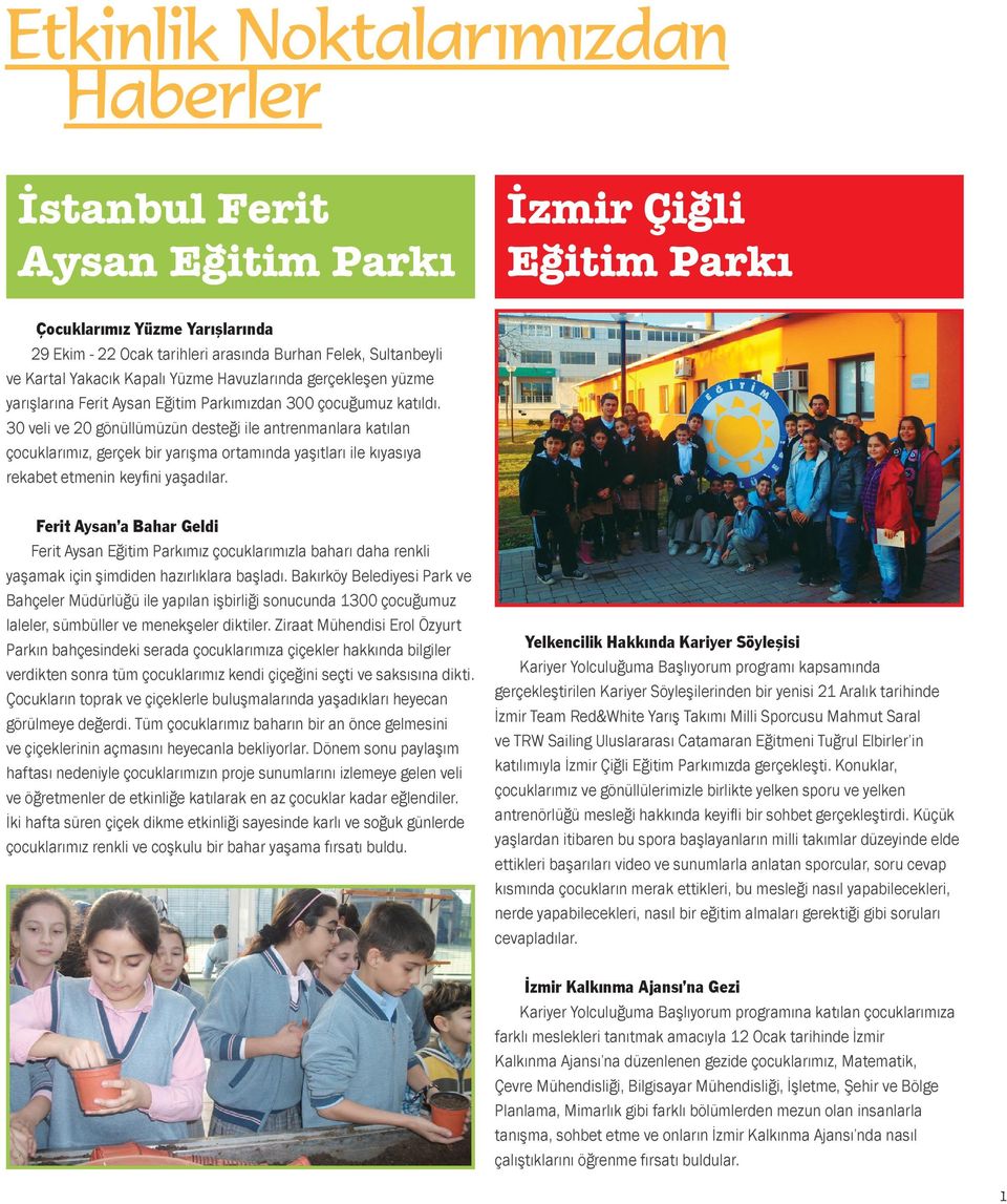 30 veli ve 20 gönüllümüzün desteği ile antrenmanlara katılan çocuklarımız, gerçek bir yarışma ortamında yaşıtları ile kıyasıya rekabet etmenin keyfini yaşadılar.