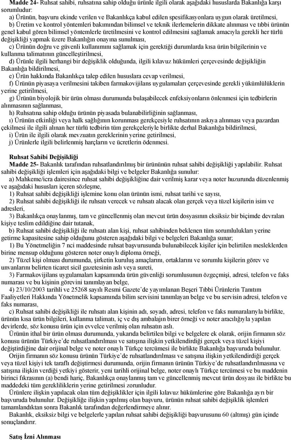 edilmesini sağlamak amacıyla gerekli her türlü değişikliği yapmak üzere Bakanlığın onayına sunulması, c) Ürünün doğru ve güvenli kullanımını sağlamak için gerektiği durumlarda kısa ürün bilgilerinin