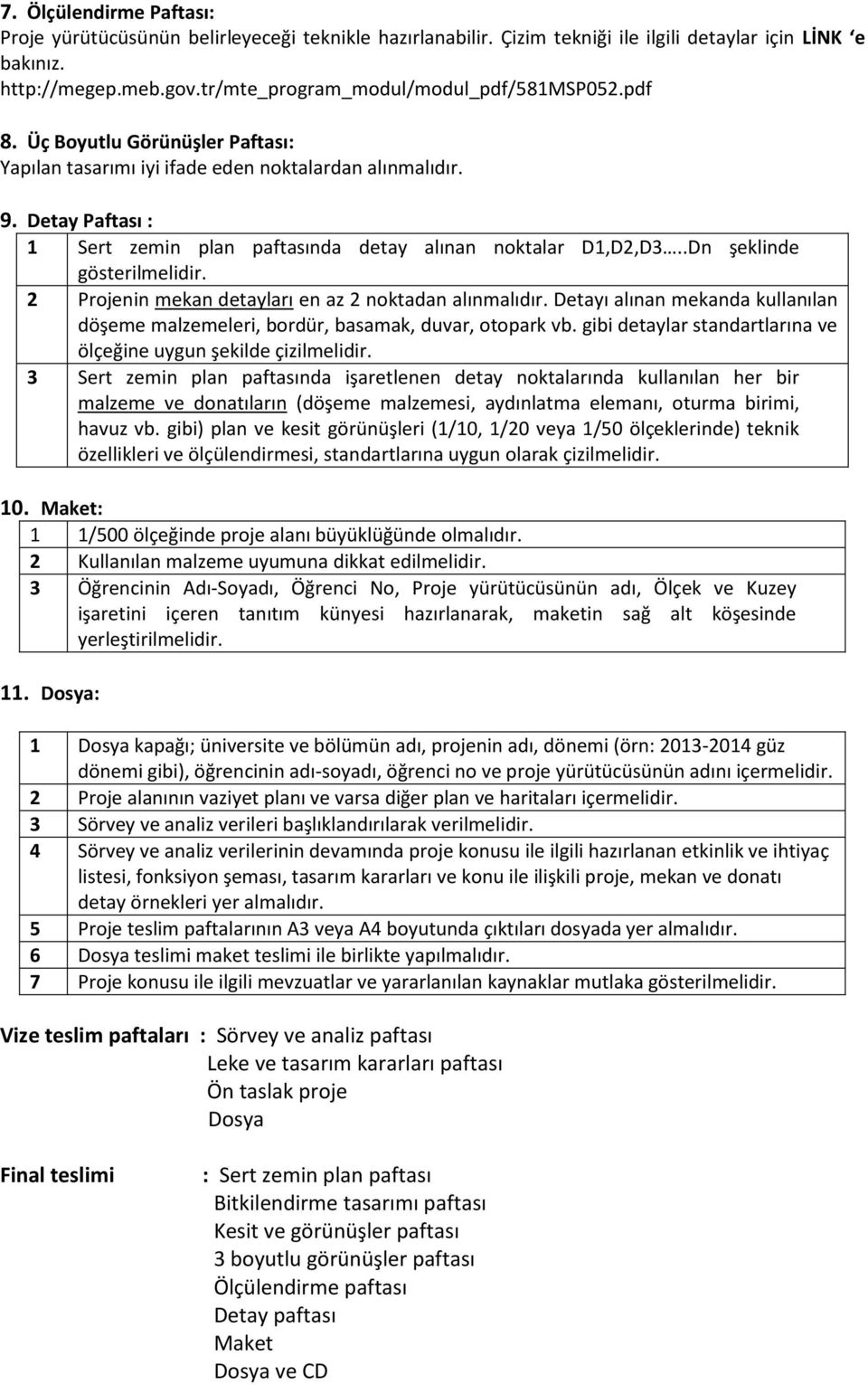 Detay Paftası : 1 Sert zemin plan paftasında detay alınan noktalar D1,D2,D3..Dn şeklinde gösterilmelidir. 2 Projenin mekan detayları en az 2 noktadan alınmalıdır.