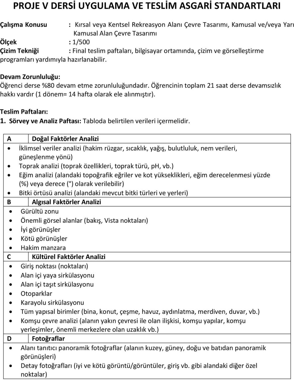 Öğrencinin toplam 21 saat derse devamsızlık hakkı vardır (1 dönem= 14 hafta olarak ele alınmıştır). Teslim Paftaları: 1. Sörvey ve Analiz Paftası: Tabloda belirtilen verileri içermelidir.