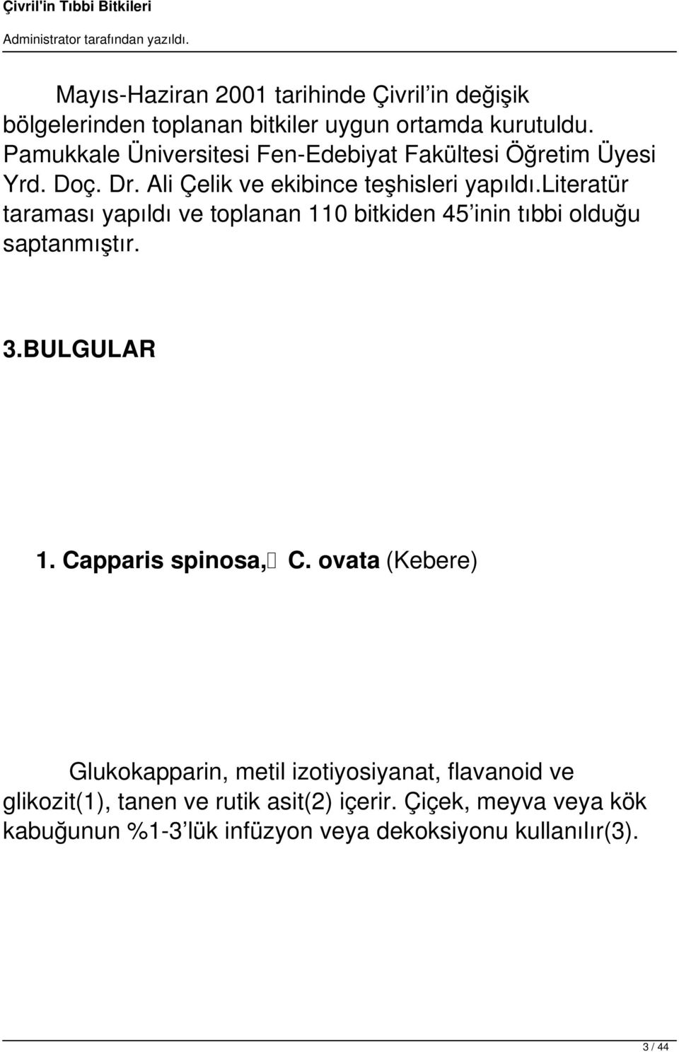 literatür taraması yapıldı ve toplanan 110 bitkiden 45 inin tıbbi olduğu saptanmıştır. 3.BULGULAR 1. Capparis spinosa, C.