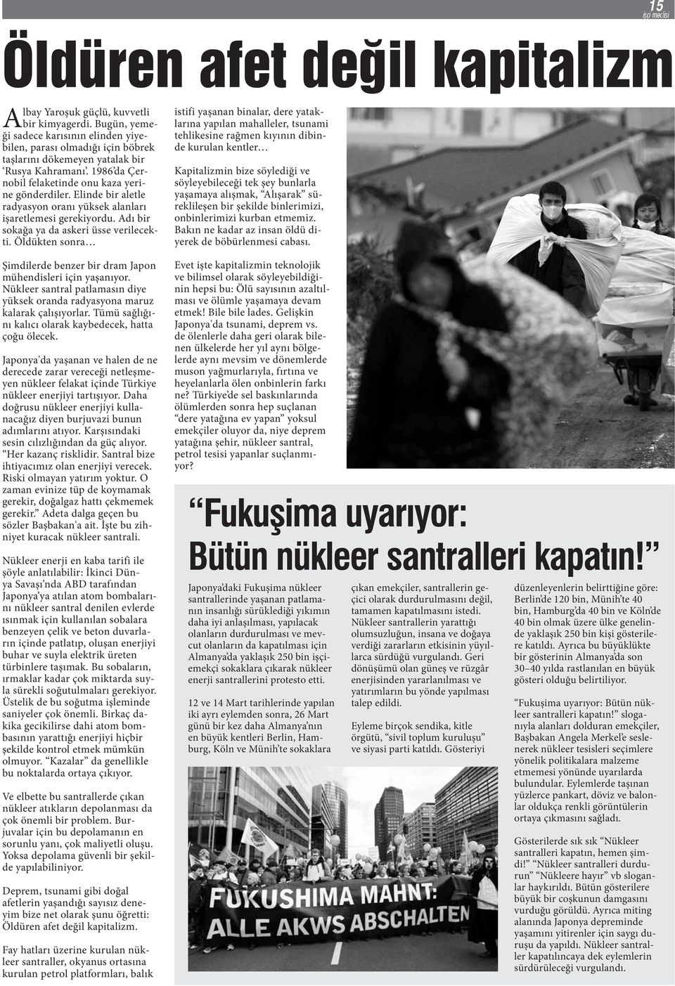 Öldükten sonra Şimdilerde benzer bir dram Japon mühendisleri için yaşanıyor. Nükleer santral patlamasın diye yüksek oranda radyasyona maruz kalarak çalışıyorlar.