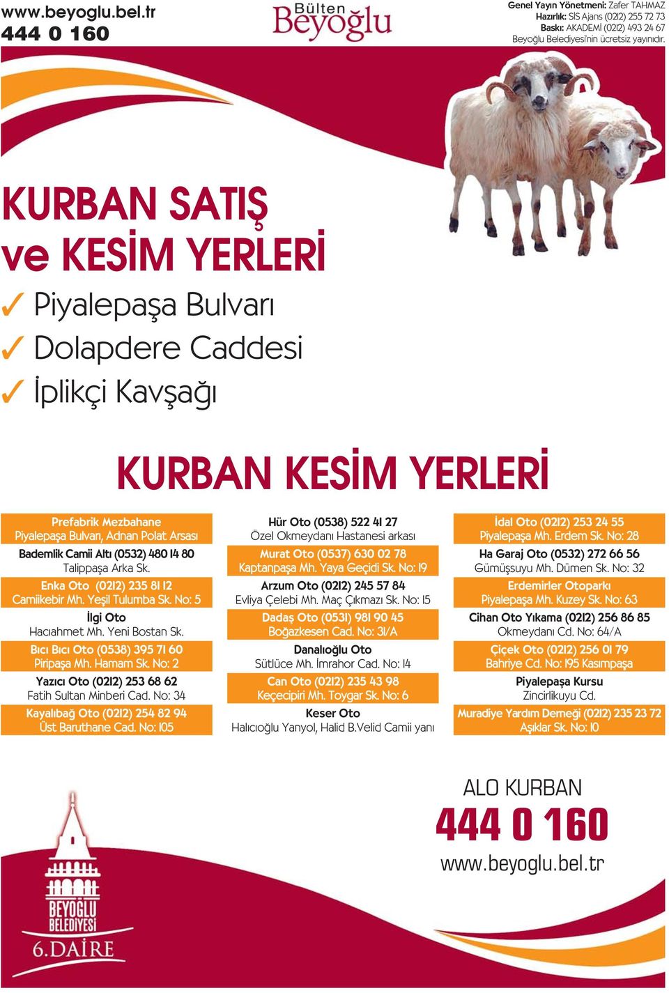 Talippafla Arka Sk. Enka Oto (0212) 235 81 12 Camiikebir Mh. Yeflil Tulumba Sk. No: 5 lgi Oto Hac ahmet Mh. Yeni Bostan Sk. B c B c Oto (0538) 395 71 60 Piripafla Mh. Hamam Sk.