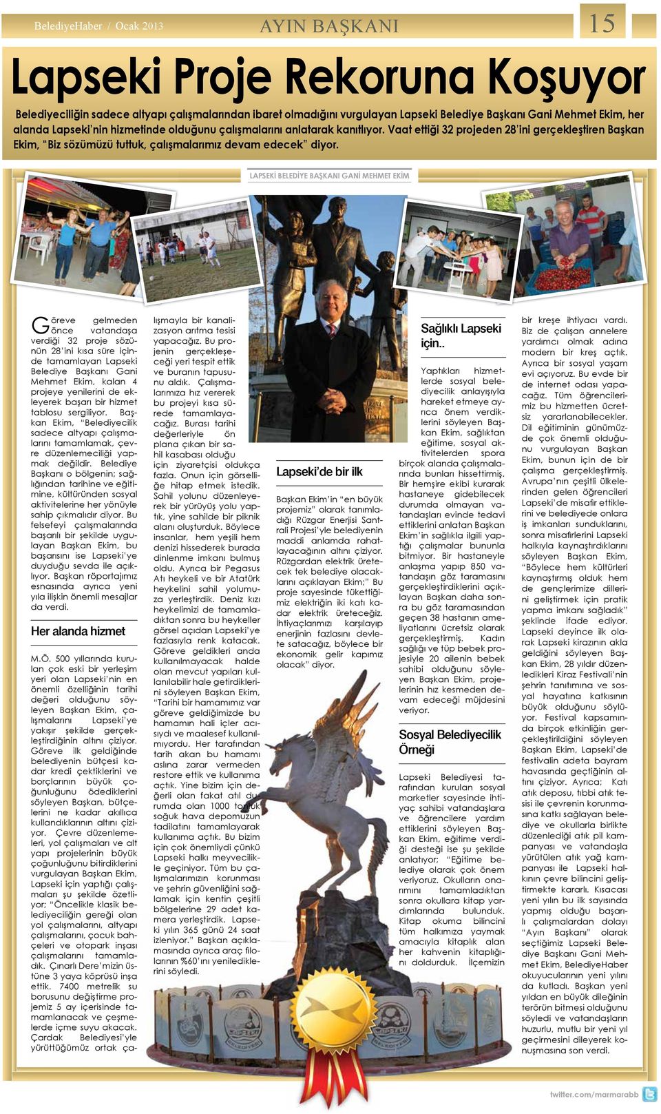 LApSEKİ BELEdİYE BAŞKAnI gani MEHMET EKİM Göreve gelmeden önce vatandaşa verdiği 32 proje sözünün 28 ini kısa süre içinde tamamlayan Lapseki Belediye Başkanı Gani Mehmet Ekim, kalan 4 projeye
