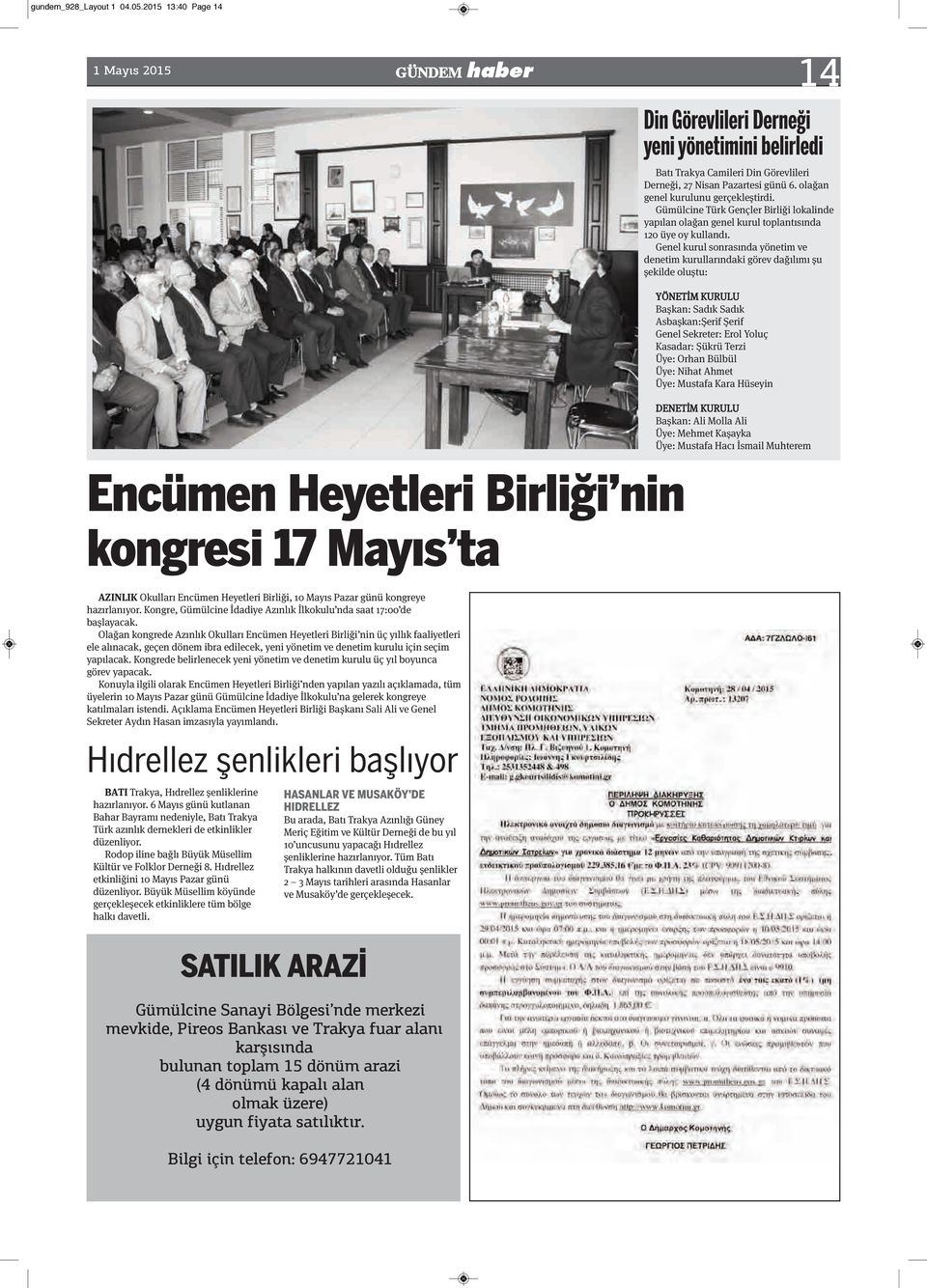 Genel kurul sonrasında yönetim ve denetim kurullarındaki görev dağılımı şu şekilde oluştu: YÖNETİM KURULU Başkan: Sadık Sadık Asbaşkan:Şerif Şerif Genel Sekreter: Erol Yoluç Kasadar: Şükrü Terzi Üye: