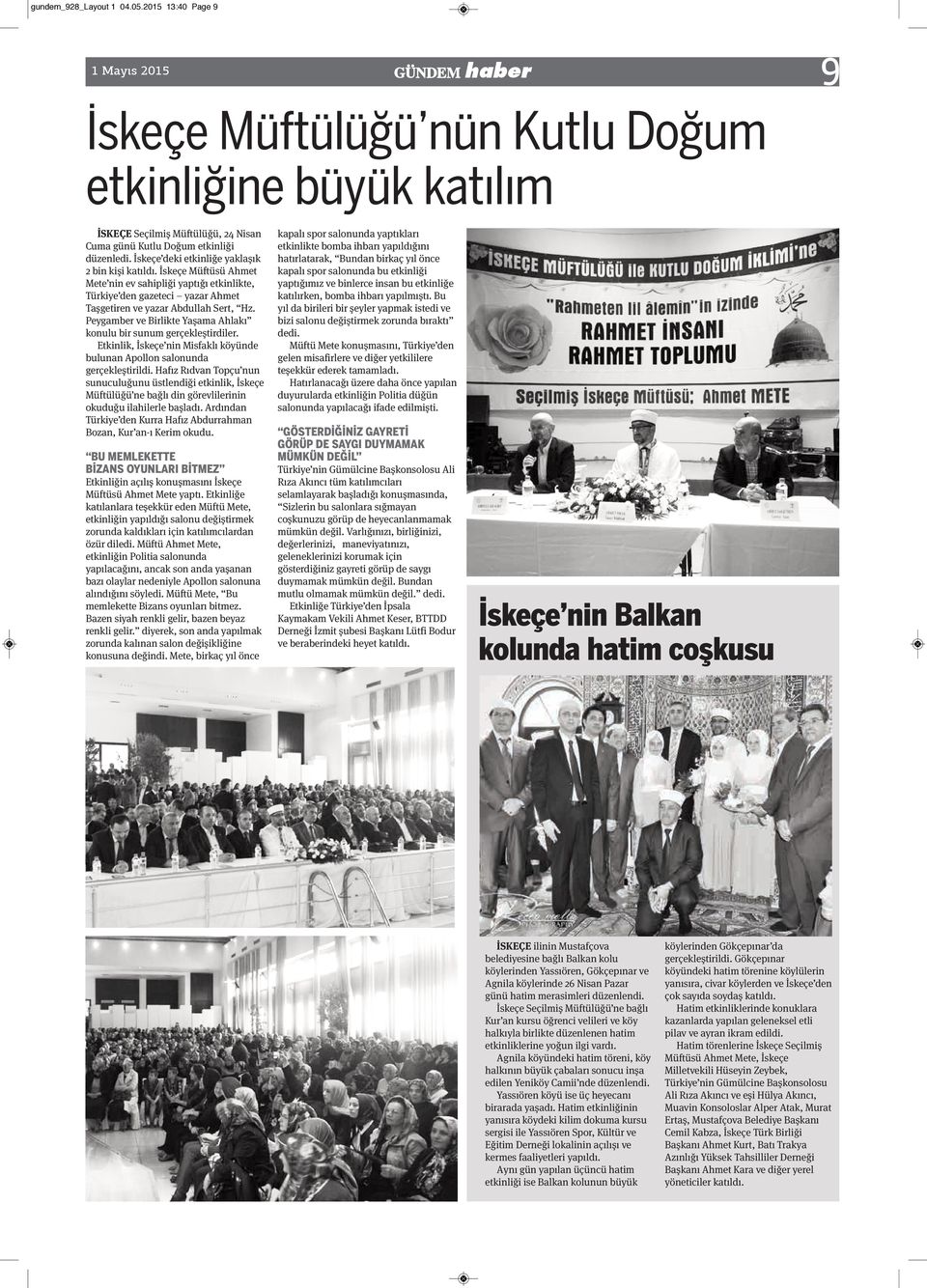 Peygamber ve Birlikte Yaşama Ahlakı konulu bir sunum gerçekleştirdiler. Etkinlik, İskeçe nin Misfaklı köyünde bulunan Apollon salonunda gerçekleştirildi.