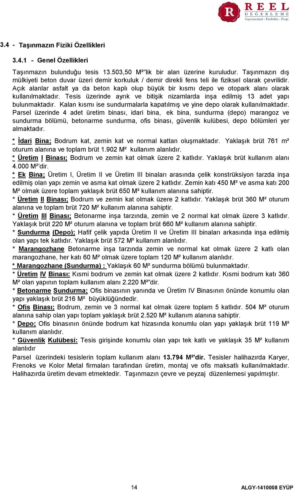 Açık alanlar asfalt ya da beton kaplı olup büyük bir kısmı depo ve otopark alanı olarak kullanılmaktadır. Tesis üzerinde ayrık ve bitişik nizamlarda inşa edilmiş 13 adet yapı bulunmaktadır.