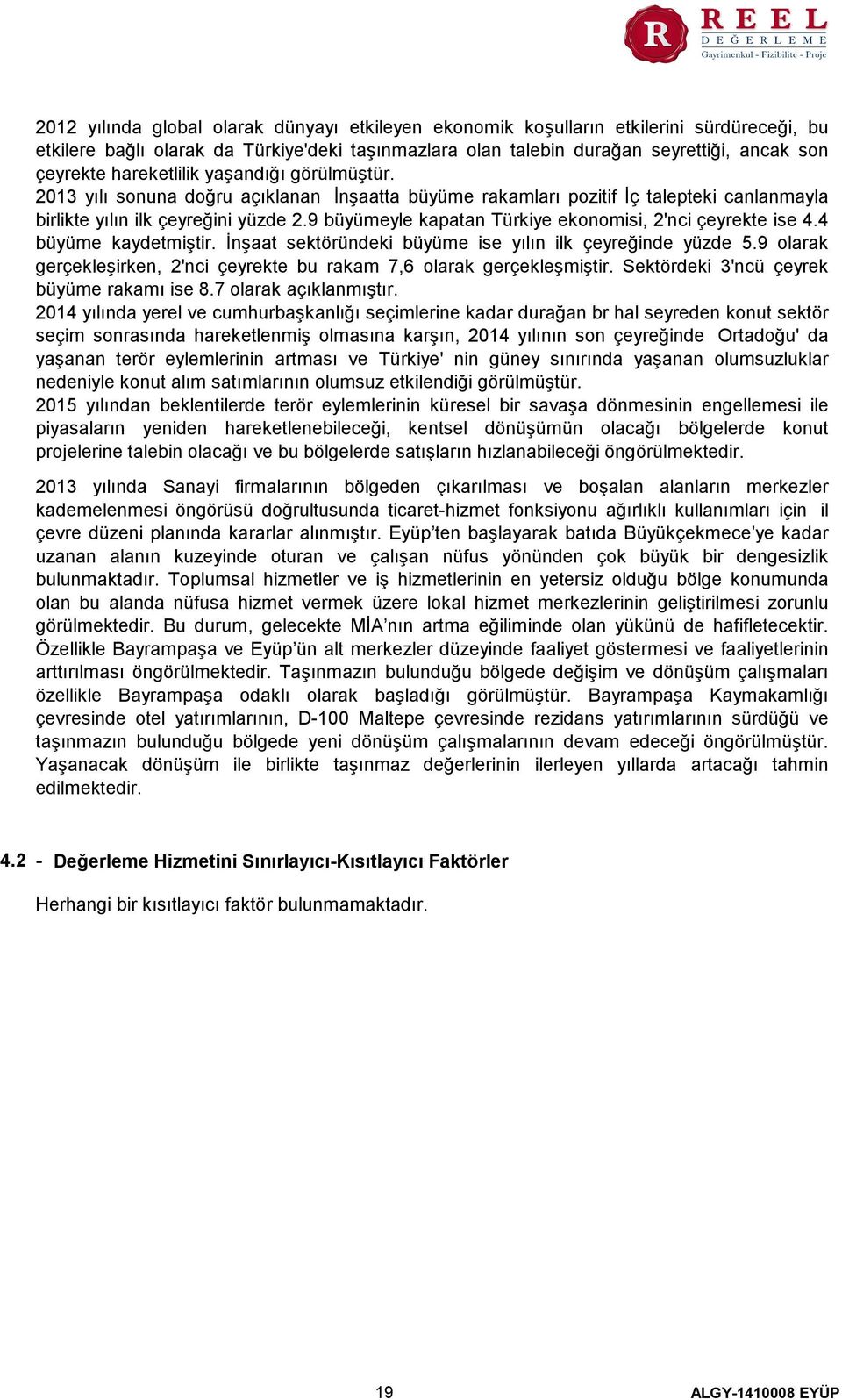 9 büyümeyle kapatan Türkiye ekonomisi, 2'nci çeyrekte ise 4.4 büyüme kaydetmiştir. İnşaat sektöründeki büyüme ise yılın ilk çeyreğinde yüzde 5.