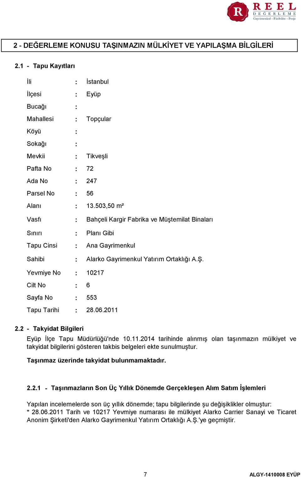 Tikveşli 72 247 56 13.503,50 m² Bahçeli Kargir Fabrika ve Müştemilat Binaları Planı Gibi Ana Gayrimenkul Alarko Gayrimenkul Yatırım Ortaklığı A.Ş. 10217 6 553 28.06.2011 2.