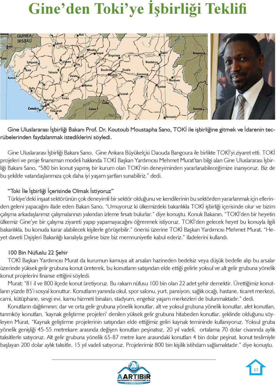 TOKİ projeleri ve proje finansman modeli hakkında TOKİ Başkan Yardımcısı Mehmet Murat tan bilgi alan Gine Uluslararası İşbirliği Bakanı Sano, 580 bin konut yapmış bir kurum olan TOKİ nin deneyiminden