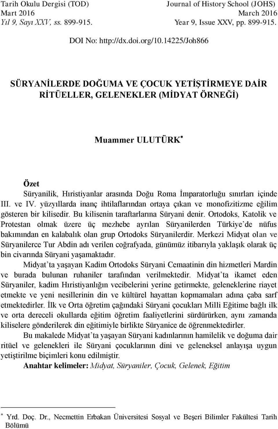 ve IV. yüzyıllarda inanç ihtilaflarından ortaya çıkan ve monofizitizme eğilim gösteren bir kilisedir. Bu kilisenin taraftarlarına Süryani denir.