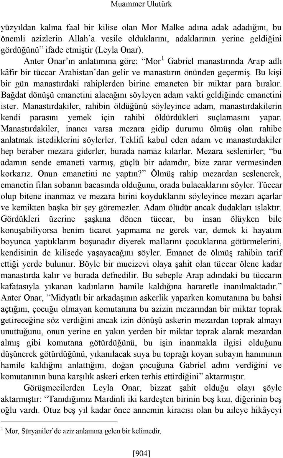 Bu kişi bir gün manastırdaki rahiplerden birine emaneten bir miktar para bırakır. Bağdat dönüşü emanetini alacağını söyleyen adam vakti geldiğinde emanetini ister.