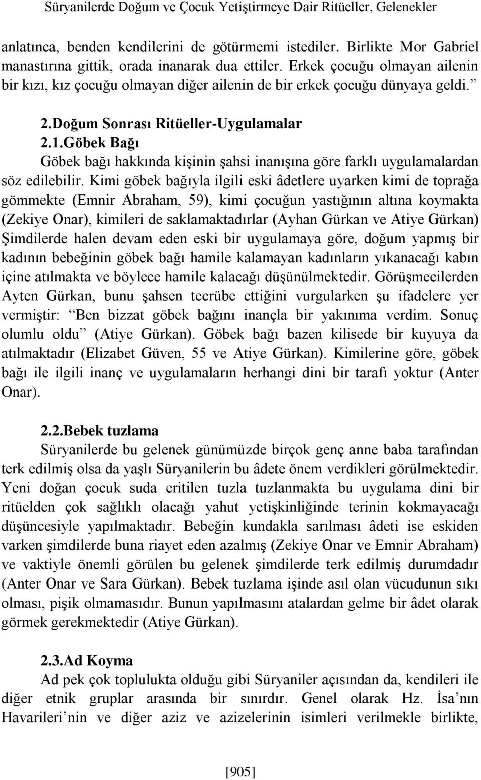 Göbek Bağı Göbek bağı hakkında kişinin şahsi inanışına göre farklı uygulamalardan söz edilebilir.